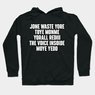 JONE WASTE YORE TOYE MONME YORALL REDIII THE VOICE INSOIDE MOYE YEDD Hoodie